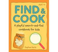 Find & Cook: A Playful Search-And-Find Cookbook For Kids: Interactive Recipe Book With Easy Recipes For Kids Ages 4+, Help Build Kitchen Confidence and Healthy Eating Habits, Plaant Based Friendly