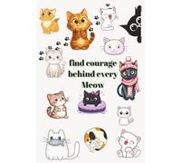 find courage behind every meow. notebook: 120 lined pages, Cute, simple, and practical, for cat lovers, Writing and Journaling, Cat-Themed Notebook for Kids, Teens, and Adults • Clean Lined Pages