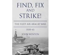 Find, Fix and Strike!: The Fleet Air Arm at War, 1939-45