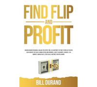 Find, Flip and Profit: Discover Hidden Treasures: Unleash the Expert Find Flip and Profit System to turn clutter into cash.