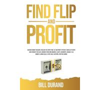 Find, Flip and Profit: Discover Hidden Treasures: Unleash the Expert Find Flip and Profit System to turn clutter into cash.