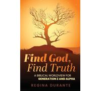 Find God, Find Truth: A Biblical Worldview for Generation Z and Alpha