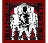 Find Him & Kill Him - Cut Them to Pieces