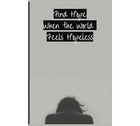 Find Hope When the World Feels Hopeless: A Notebook to Remind Yourself of the Good in Each Day | Find Hope and Joy Each Day | 110 pages Blank Lined Journal| 6x9 | Gift for Yourself