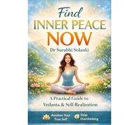 Find Inner Peace Now: A Practical Guide to Vedanta and Self-Realization