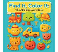 Find It, Color It: The ABC Discovery Book: A Fun Search-and-Color Alphabet Adventure from A to Z - Perfect for Toddlers, Preschool Kids, Baby Showers, ... Learners | Coloring Book for Kids Ages 0-8