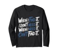 Find It When I Don’t Need It Lose It When I Do - Maglia a Manica