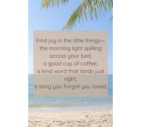 Find joy in the little things- the morning light spilling across your bed, a good cup of coffee, a kind word that lands just right, a song you forgot you loved.