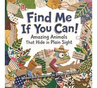 Find Me If You Can: Amazing Animals That Hide in Plain Sight