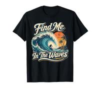 Find Me in The Waves Beach Sunset Ocean Surf Life Maglietta