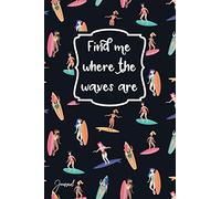 Find Me Where The Waves Are Journal: 120 Blank Lined Pages - 6" x 9" Notebook With Surfer Girl Pattern On The Cover