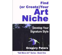 Find (or Create) Your Art Niche: Develop your signature style
