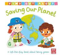 Saving Our Planet: A lift-the-flap board book about being green