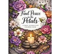Find Peace in the Petals: A Grief Affirmation Coloring Book