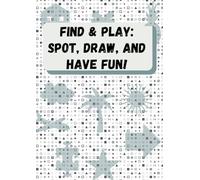 Find & Play: Spot, Draw, and Have Fun!: Exciting Tasks for Young Detectives to Enhance Observation, Coordination, and Focus Skills