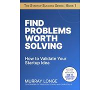 Find Problems Worth Solving: How To Validate Your Startup Idea
