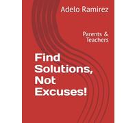 Find Solutions, Not Excuses!: Parents & Teachers