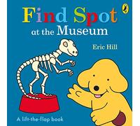 Find Spot at the Museum [Lingua Inglese]: A Lift-the-Flap Story