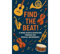 Find the Beat!: A Word Search Adventure Through 500 Musical Instruments