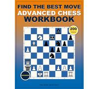 Find the Best Move- Advanced Chess Workbook: Critical Position Training with Fully Explained Solutions for Candidate Selection, Deep Calculation, and Practical Decision-Making