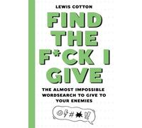 "Find The F*CK I Give": 250 Pages of Mind-Numbing Word Search Madness to Drive Your Friends Crazy!