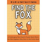 Find the FOX: A Challenging Word Search Puzzle Book Where the Word Appears Only Once in the Entire Book