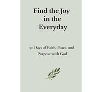 Find the Joy in the Everyday: 90 Days of Faith, Peace, and Purpose with God - Green Edition