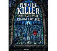 Find the Killer Among the Quiet Rows of Ashgrove Graveyard: An Elimination Puzzle Book for Adults | 21,000 Tombs, 300 Sections, 16 Clues, One Grave | ... fiction fans & puzzle and riddle enthusiasts