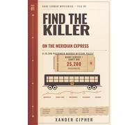Find the Killer on the Meridian Express: The 25,200-Passenger Murder Mystery Puzzle