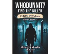 Find the Killer Puzzle Book: A Logic-Driven Murder Mystery Elimination Puzzle with 10,000 Suspects,18 Clues, and a Murder to Solve! Every clue ... all, and only one name remains-the Murderer!