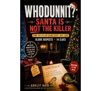 Find the Killer Puzzle Book WHODUNNIT: SANTA IS NOT THE KILLER - A Logic-Driven Christmas Murder Mystery Elimination Puzzle - Deduce the killer from 10,000 suspects with 17 clues. Only one is guilty