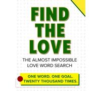 Find The Love - One Word, One Goal, Twenty Thousand Times: The Almost Impossible Love Word Search