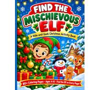 Find the Mischievous Elf: A Hide-and-S hristmas Activity Book