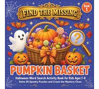 Find the Missing Pumpkin Basket: Halloween Word Search Activity Book for Kids Ages 7-8. Solve 30 Spooky Puzzles and Crack the Mystery Clues.