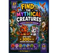 Find the Mythical Creature: A Magical Search and Find Adventure for Kids Ages 3-8 | Spot Over 300 Hidden Dragons, Unicorns, Fairies, Mermaids, Griffins, Phoenixes, & More Across 37 Fantasy scenes