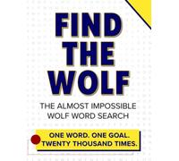 Find The Wolf - One Word, One Goal, Twenty Thousand Times: The Almost Impossible Wolf Word Search