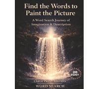 Find the Words to Paint the Picture: A Large-Print Word Search Journey of Imagination & Description