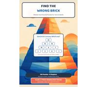 Find the Wrong Brick: Mistake-Hunt Pyramid Puzzles for Teens & Adults - 130 Find-the-Error Number Pyramids in 5 Chapters, with an Illustrated How-To, a Technique Page and Full Answers (6x9)