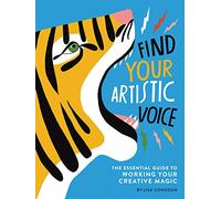 Find Your Artistic Voice: The Essential Guide to Working Your Creative Magic