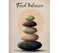 FIND YOUR BALANCE: A Journaling Journey to Calm, Organization, and Clarity