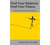 Find Your Balance, Find Your Peace: A Guide to Achieving Harmony and Well-Being