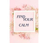 Find Your Calm: A Mindfulness Journal for Inner Peace | 6" x 9" Handcover