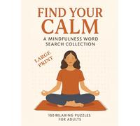 Find Your Calm: A Mindfulness Word Search Collection: 100 Relaxing Puzzles for Adults
