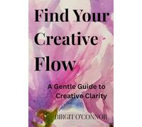 Find Your Creative Flow: A Guided Creative Journal to Overcome Overwhelm and Find Your Flow