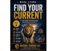 FIND YOUR CURRENT: A 7 DAY GUIDED EXPERIENCE FROM CONFUSION TO CLARITY