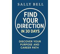 Find Your Direction in 30 Days: Discover Your Purpose and Career Path