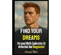 Find Your Dreams: Personal Myth Exploration By Reflection And Imagination