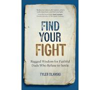 Find Your Fight: Rugged Wisdom for Faithful Dads Who Refuse to Settle