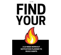Find Your Fire: A 12-Week Workout Motivation Planner to Build Habits