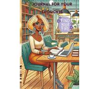 Find Your Fire: Journal For Your Thoughts